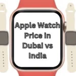 Complete Details of Apple Watch Price in Dubai vs India