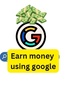 Best ways to make money using google 2024