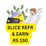 Slice refer and earn: Earn ₹150 on Signup & ₹150 for Each Referral